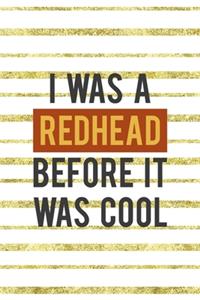 I Was A Redhead Before It Was Cool