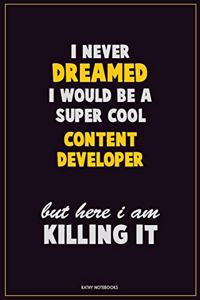 I Never Dreamed I would Be A Super Cool Content Developer But Here I Am Killing It