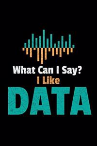 What Can I Say I Like Data