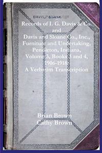 Records of I. G. Davis & Co. and Davis and Sloane Co., Inc., Furniture and Undertaking, Pendleton, Indiana, Volume 3, Books 3 and 4