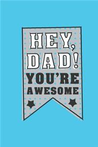 Hey Dad You're Awesome