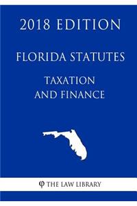 Florida Statutes - Taxation and Finance (2018 Edition)