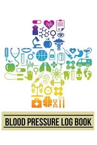 Blood Pressure Log Book: Medical Cross Design Blood Pressure Log Book with Blood Pressure Chart for Daily Personal Record and your health Monitor Tracking Numbers of Blood P