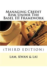 Managing Credit Risk Under The Basel III Framework