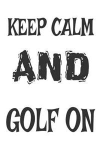 Keep Calm And Golf On