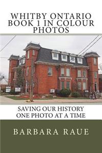 Whitby Ontario Book 1 in Colour Photos