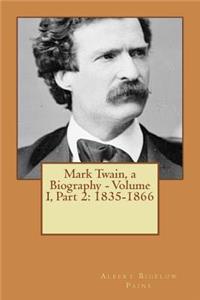 Mark Twain, a Biography - Volume I, Part 2: 1835-1866