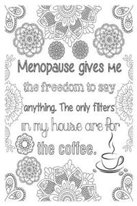 Menopause Gives Me the Freedom to Say Anything - The Only Filters in My House Are for the Coffee: 6x9 College Ruled Notebook, Funny Ruled Paper Composition Book - Unique Inspirational Menopausal Joke Book, Diary Journal for Friend or Family Member