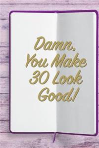 Damn, You Make 30 Look Good!