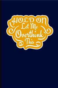 Hold on Let Me Overthink This