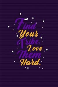 Find Your Tribe. Love Them Hard