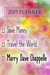 2019 Planner: Save Money, Travel the World, Marry Dave Chappelle: Dave Chappelle 2019 Planner
