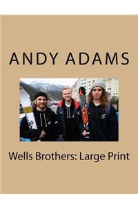 Wells Brothers: Large Print