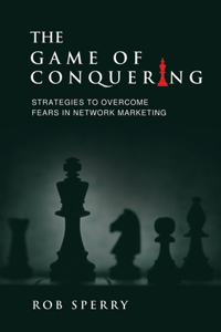 Game of Conquering: Strategies To Overcome Fears In Network Marketing