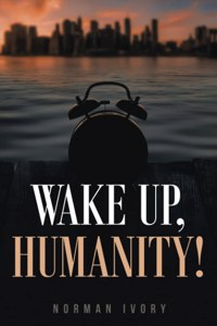 Wake Up, Humanity!