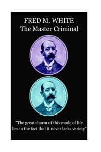 Fred M. White - The Master Criminal