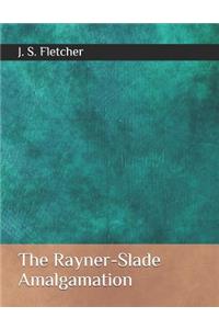 The Rayner-Slade Amalgamation