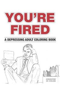 You're Fired: A Depressing Adult Coloring Book