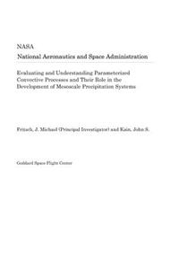 Evaluating and Understanding Parameterized Convective Processes and Their Role in the Development of Mesoscale Precipitation Systems