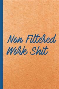 Non Filtered Work Shit: Blank Lined Notebook Journal Diary Composition Notepad 120 Pages 6x9
