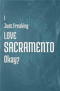 I Just Freaking Love Sacramento Okay?