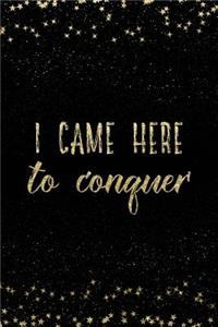 I Came Here to Conquer
