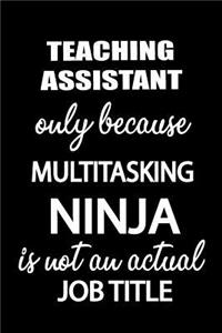 Teaching Assistant Only Because Multitasking Ninja Is Not an Actual Job Title