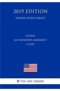Guyana - Air Transport Agreement (13-325) (United States Treaty)