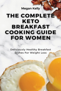 The Complete KETO Breakfast Cooking Guide For Women