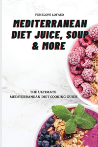 Mediterranean Diet Juice, Soup & More