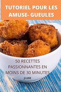 Tutoriel Pour Les Amuse- Gueules 50 Recettes Passionnantes En Moins de 30 Minutes