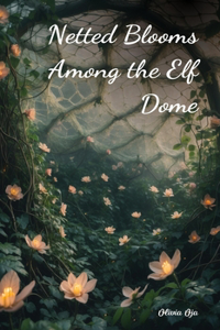 Netted Blooms Among the Elf Dome
