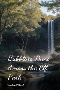 Bubbling Duns Across the Elf Park