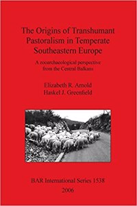 The Origins of Transhumant Pastorialism in Temperate South Eastern Europe