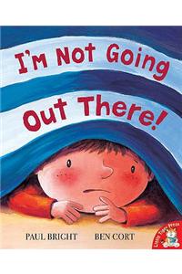 I'm Not Going Out There!