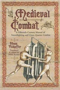 Medieval Combat: A Fifteenth-Century Manual of Swordfighting and Close-Quarter Combat