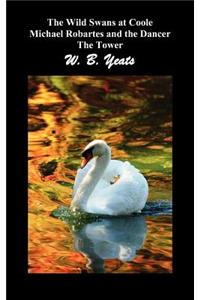 Wild Swans at Coole, Michael Robartes and the Dancer, the Tower (Three Collections of Yeats' Poems)