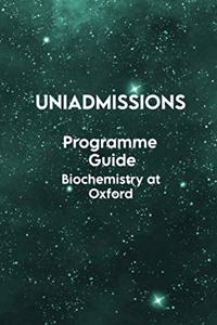 The UniAdmissions Programme Guide Biochemistry at Oxford