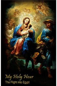 My Holy Hour - Flight into Egypt