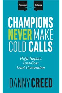 Champions Never Make Cold Calls