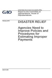 Disaster relief, agencies need to improve policies and procedures for estimating improper payments