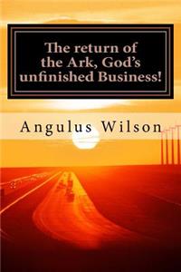 return of the Ark, God's unfinished Business!