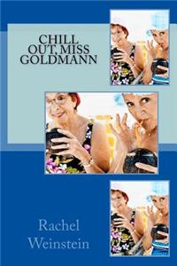 Chill Out, Miss Goldmann