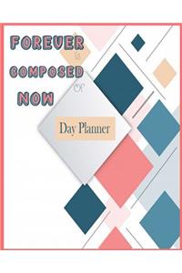 Forever is Composed of NOW Day Planner