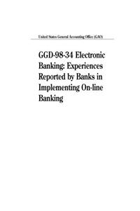 Ggd9834 Electronic Banking: Experiences Reported by Banks in Implementing OnLine Banking
