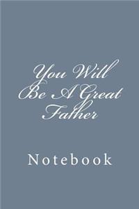 You Will Be A Great Father
