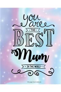 You Are The Best Mum in the World 100 Lined Page