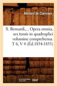 S. Bernardi, ... Opera Omnia, Sex Tomis in Quadruplici Volumine Comprehensa (Éd.1854-1855)