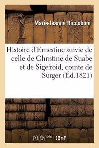 Histoire d'Ernestine Suivie de Celle de Christine de Suabe Et de Sigefroid, Comte de Surger