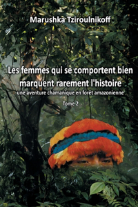 Les femmes qui se comportent bien marquent rarement l'histoire - Tome 2: une aventure chamanique en forêt amazonienne